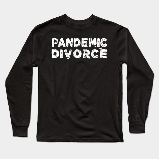 Pandemic Divorce Long Sleeve T-Shirt by TheWanderingFools